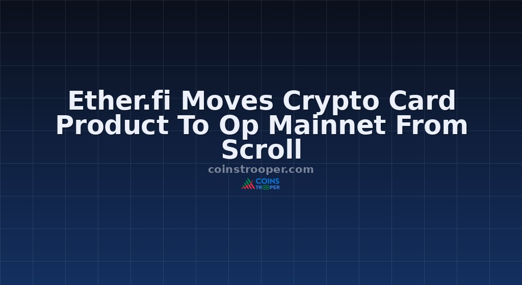 Ether.fi Moves Crypto Card Product To Op Mainnet From Scroll