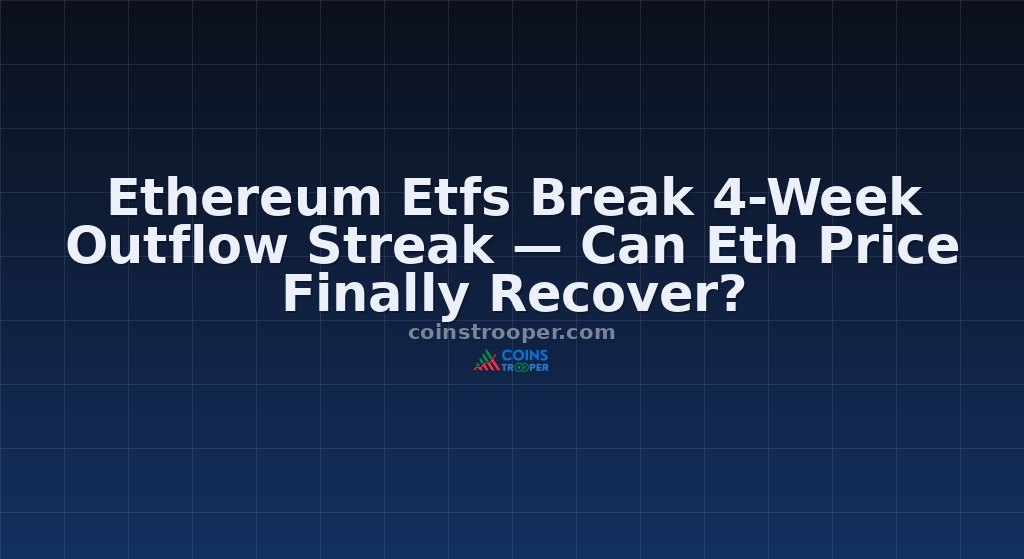 Ethereum Etfs Break 4-Week Outflow Streak — Can Eth Price Finally Recover?