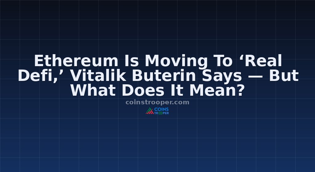 Ethereum Is Moving To ‘Real Defi,’ Vitalik Buterin Says — But What Does It Mean?