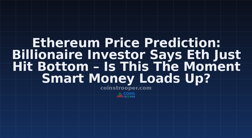 Ethereum Price Prediction: Billionaire Investor Says Eth Just Hit Bottom – Is This The Moment Smart Money Loads Up?