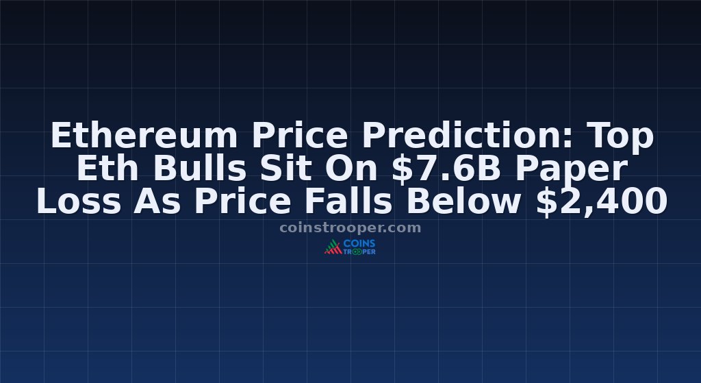 Ethereum Price Prediction: Top Eth Bulls Sit On $7.6B Paper Loss As Price Falls Below $2,400