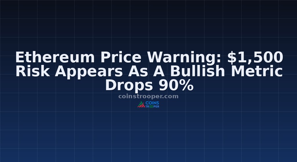 Ethereum Price Warning: $1,500 Risk Appears As A Bullish Metric Drops 90%