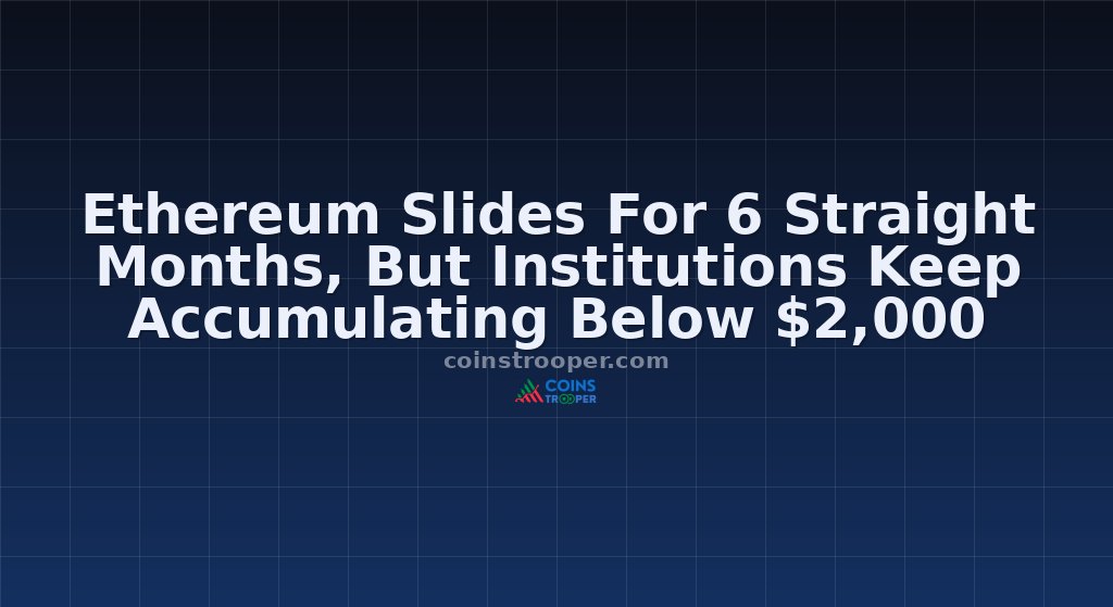 Ethereum Slides For 6 Straight Months, But Institutions Keep Accumulating Below $2,000