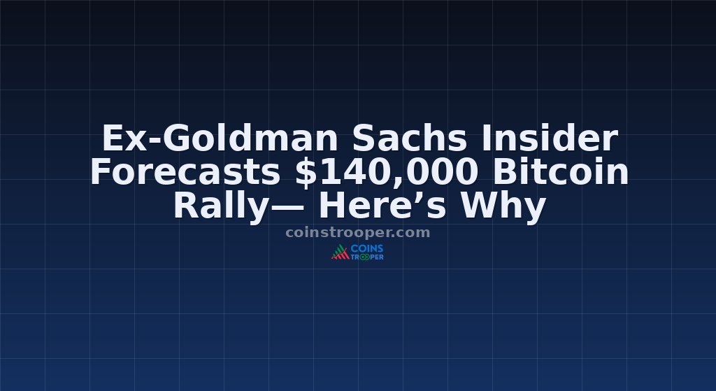 Ex-Goldman Sachs Insider Forecasts $140,000 Bitcoin Rally— Here’s Why