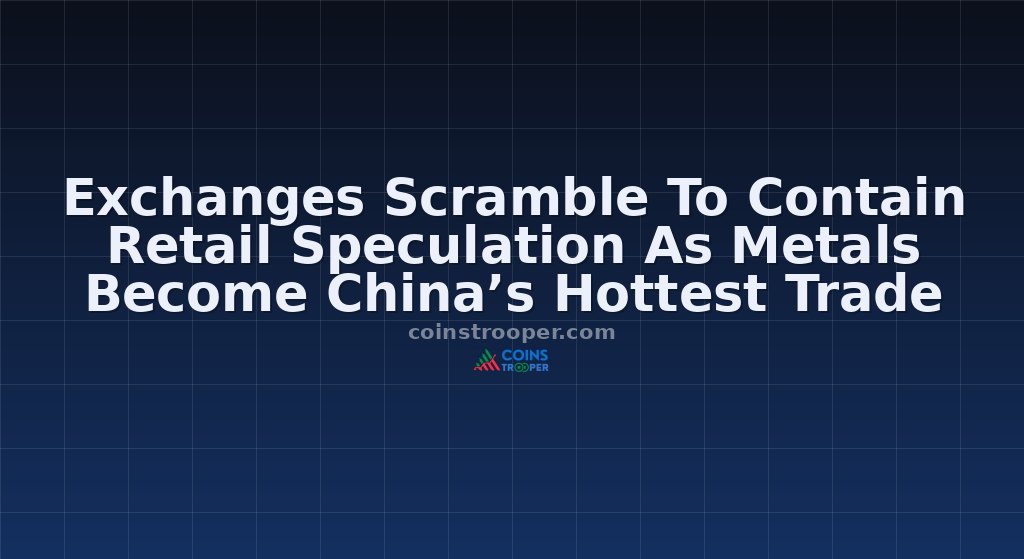 Exchanges Scramble To Contain Retail Speculation As Metals Become China’s Hottest Trade