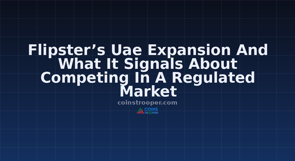 Flipster’s Uae Expansion And What It Signals About Competing In A Regulated Market