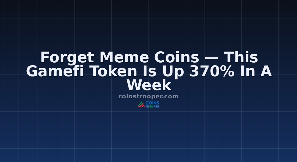 Forget Meme Coins — This Gamefi Token Is Up 370% In A Week