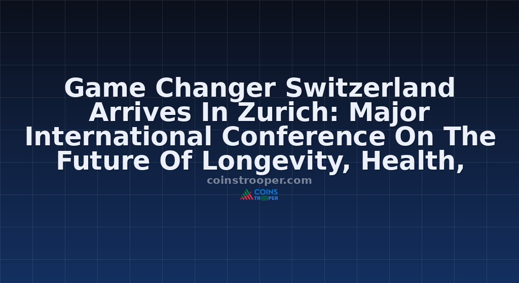 Game Changer Switzerland Arrives In Zurich: Major International Conference On The Future Of Longevity, Health, Finance, And Artificial Intelligence