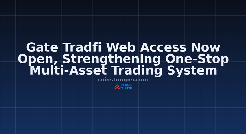 Gate Tradfi Web Access Now Open, Strengthening One-Stop Multi-Asset Trading System