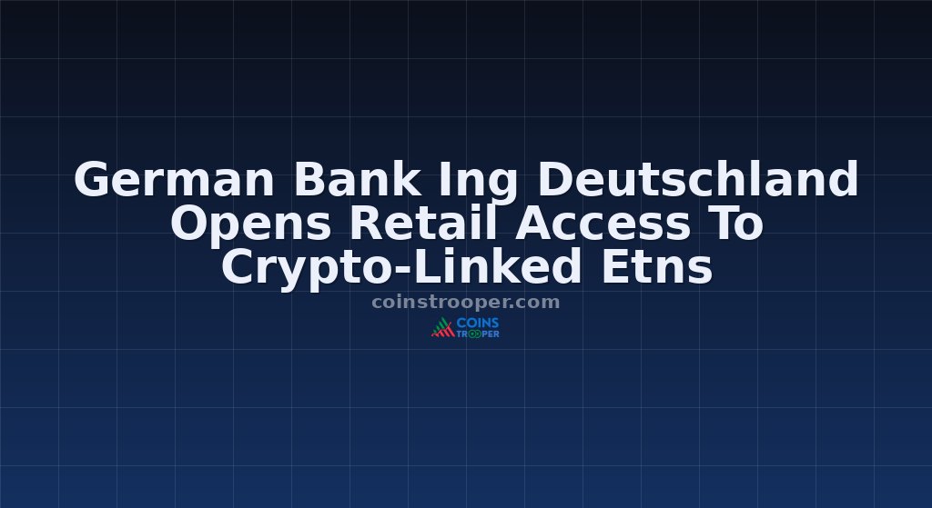 German Bank Ing Deutschland Opens Retail Access To Crypto-Linked Etns