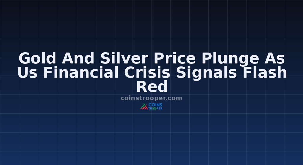 Gold And Silver Price Plunge As Us Financial Crisis Signals Flash Red