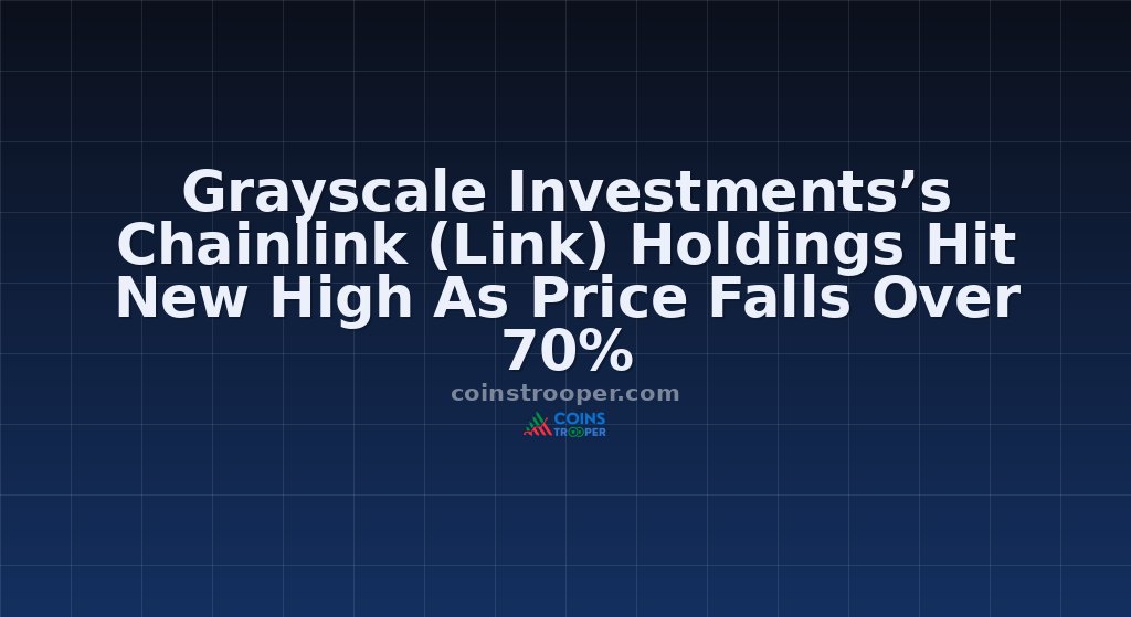 Grayscale Investments’s Chainlink (Link) Holdings Hit New High As Price Falls Over 70%