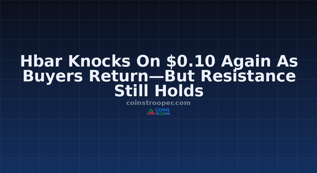 Hbar Knocks On $0.10 Again As Buyers Return—But Resistance Still Holds