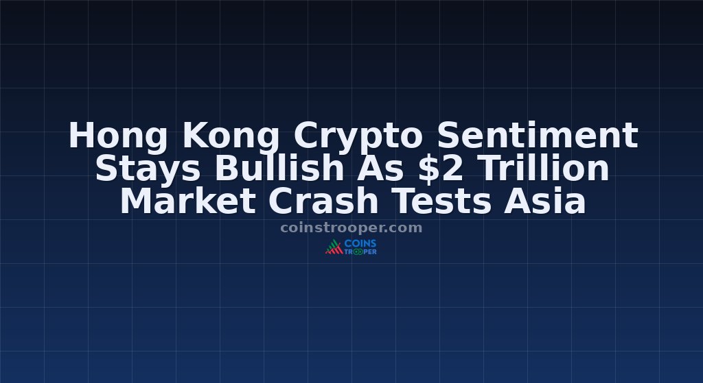 Hong Kong Crypto Sentiment Stays Bullish As $2 Trillion Market Crash Tests Asia