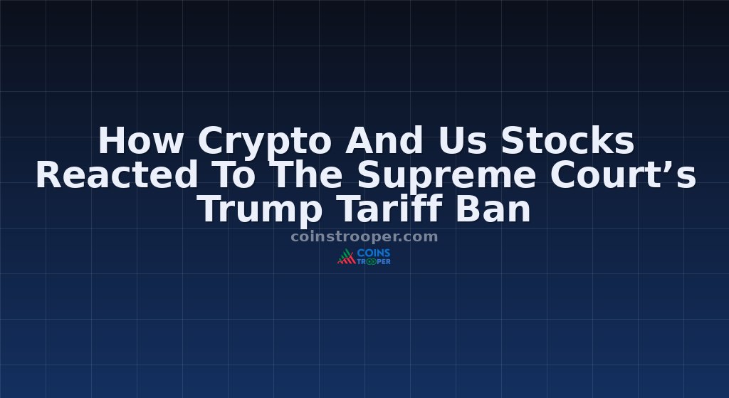 How Crypto And Us Stocks Reacted To The Supreme Court’s Trump Tariff Ban