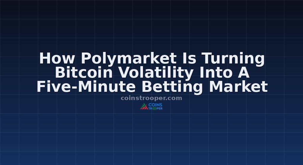 How Polymarket Is Turning Bitcoin Volatility Into A Five-Minute Betting Market