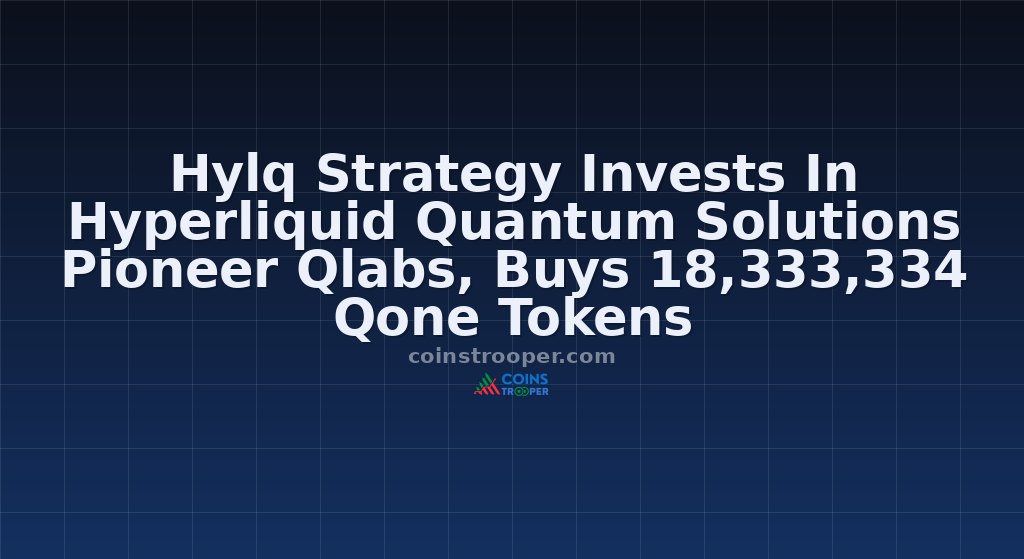 Hylq Strategy Invests In Hyperliquid Quantum Solutions Pioneer Qlabs, Buys 18,333,334 Qone Tokens