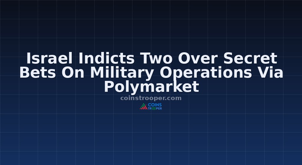 Israel Indicts Two Over Secret Bets On Military Operations Via Polymarket