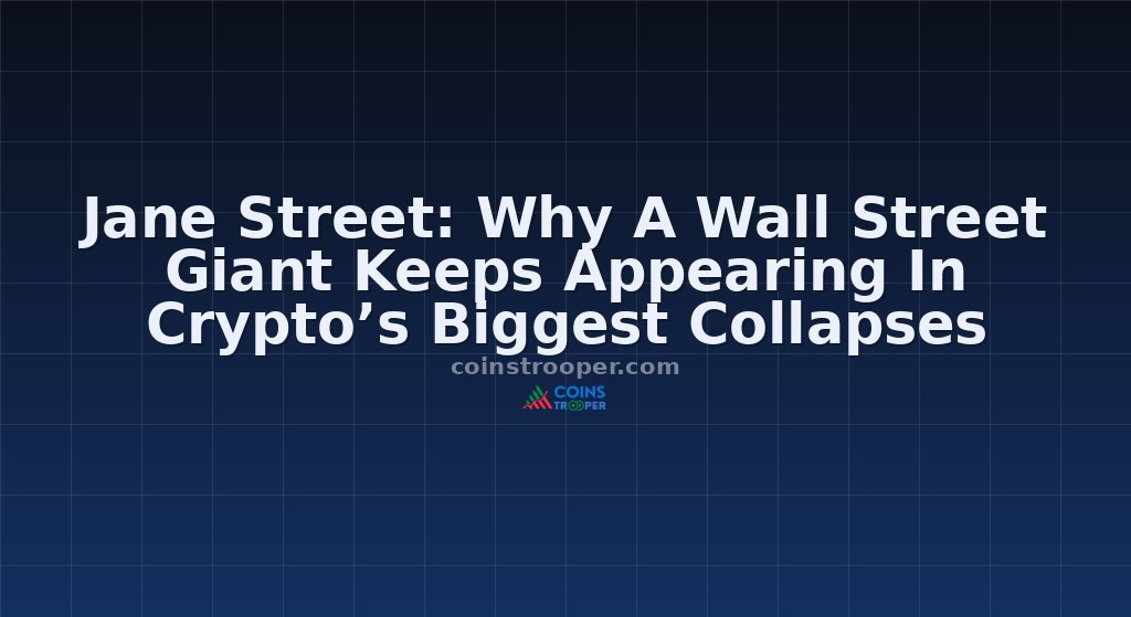 Jane Street: Why A Wall Street Giant Keeps Appearing In Crypto’s Biggest Collapses