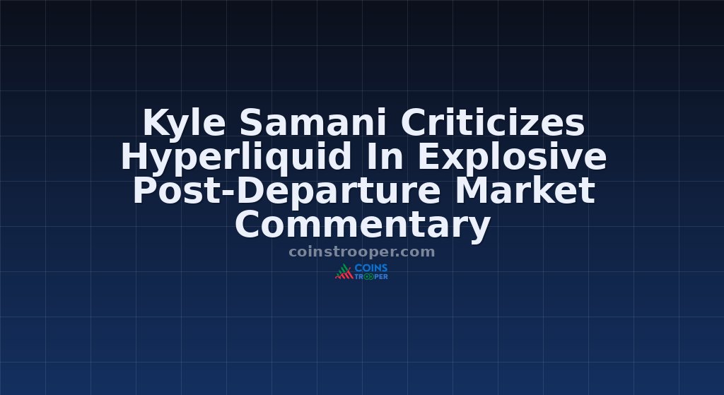 Kyle Samani Criticizes Hyperliquid In Explosive Post-Departure Market Commentary