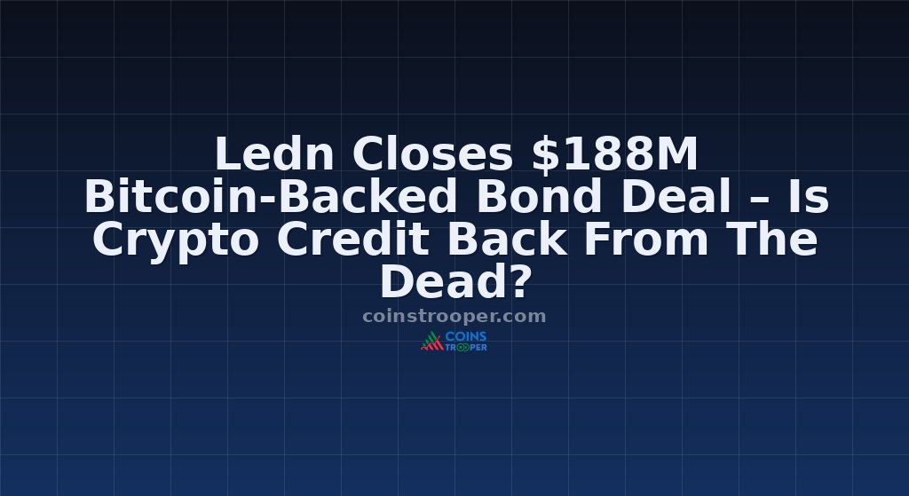 Ledn Closes $188M Bitcoin-Backed Bond Deal – Is Crypto Credit Back From The Dead?