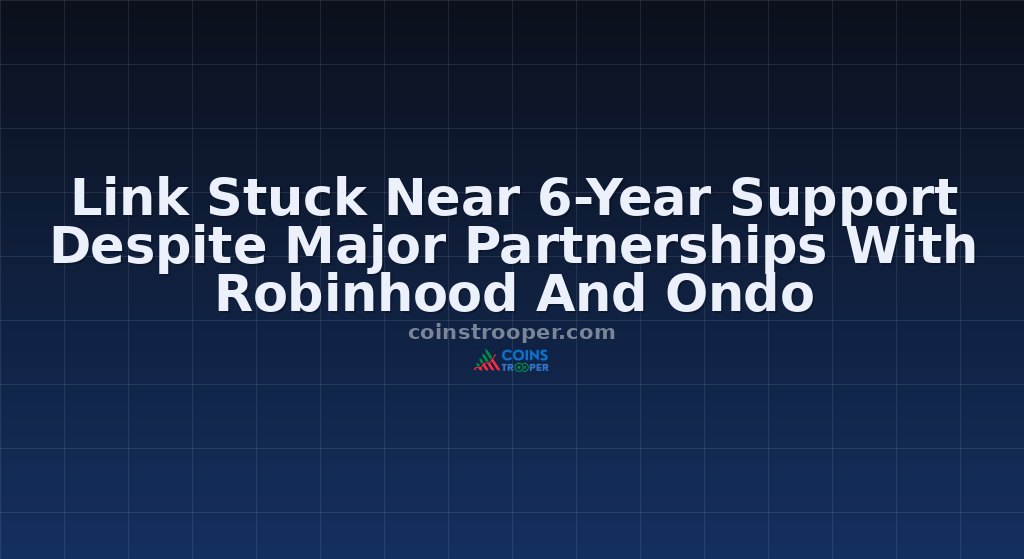 Link Stuck Near 6-Year Support Despite Major Partnerships With Robinhood And Ondo
