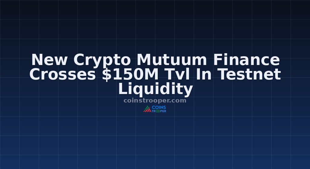 New Crypto Mutuum Finance Crosses $150M Tvl In Testnet Liquidity