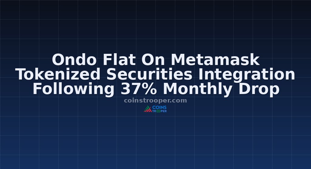 Ondo Flat On Metamask Tokenized Securities Integration Following 37% Monthly Drop