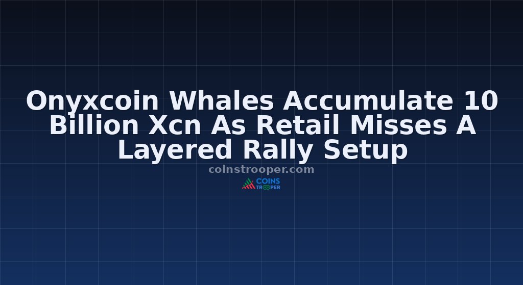 Onyxcoin Whales Accumulate 10 Billion Xcn As Retail Misses A Layered Rally Setup