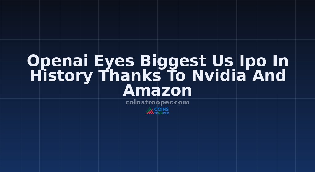 Openai Eyes Biggest Us Ipo In History Thanks To Nvidia And Amazon