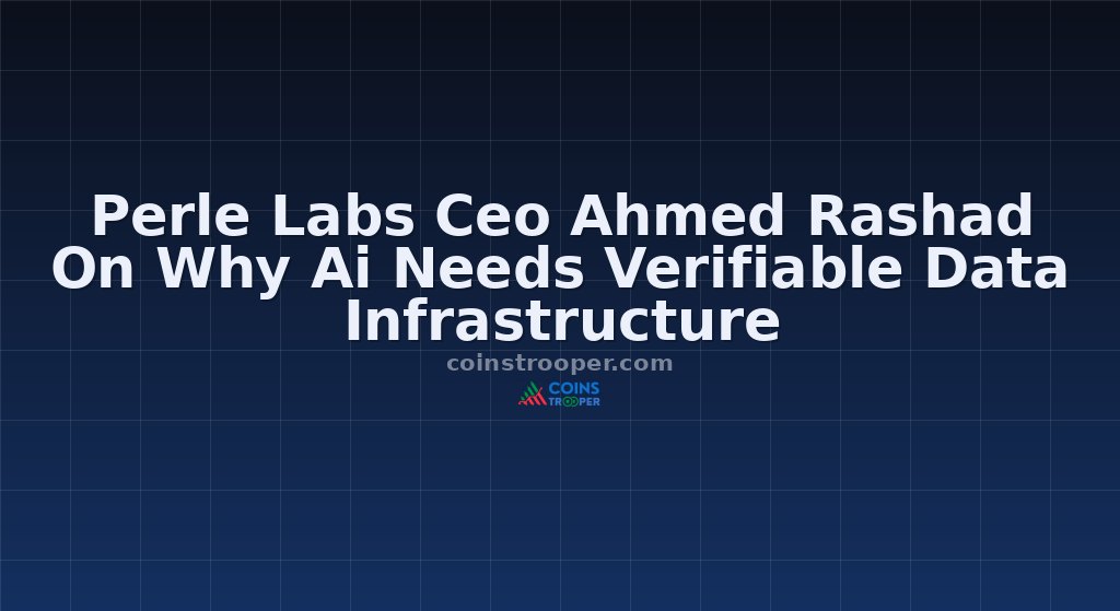 Perle Labs Ceo Ahmed Rashad On Why Ai Needs Verifiable Data Infrastructure