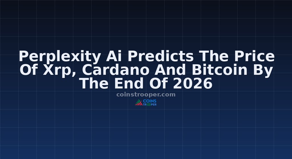 Perplexity Ai Predicts The Price Of Xrp, Cardano And Bitcoin By The End Of 2026