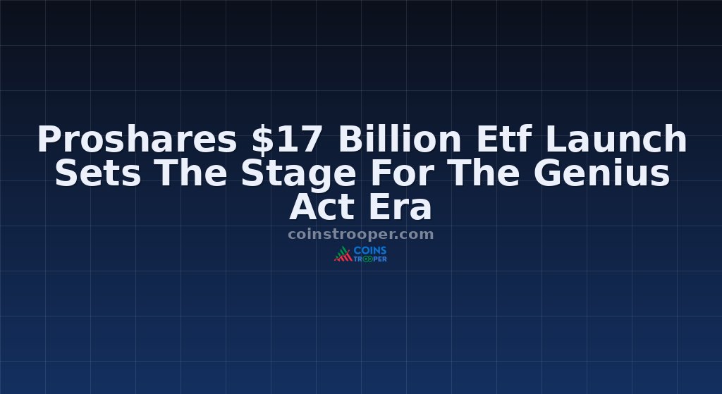 Proshares $17 Billion Etf Launch Sets The Stage For The Genius Act Era