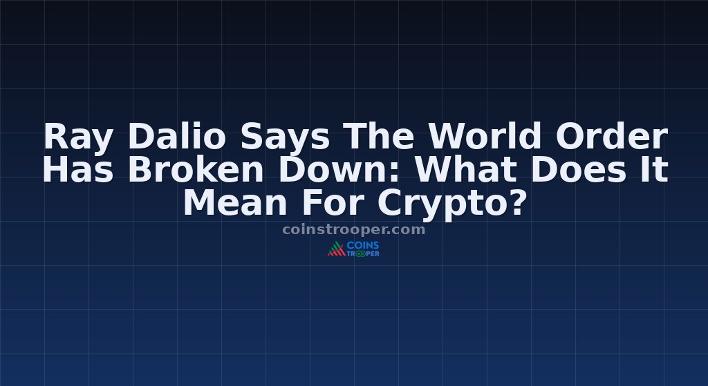 Ray Dalio Says The World Order Has Broken Down: What Does It Mean For Crypto?