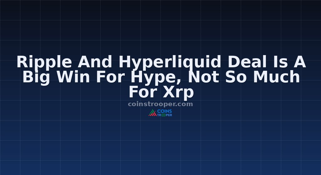Ripple And Hyperliquid Deal Is A Big Win For Hype, Not So Much For Xrp