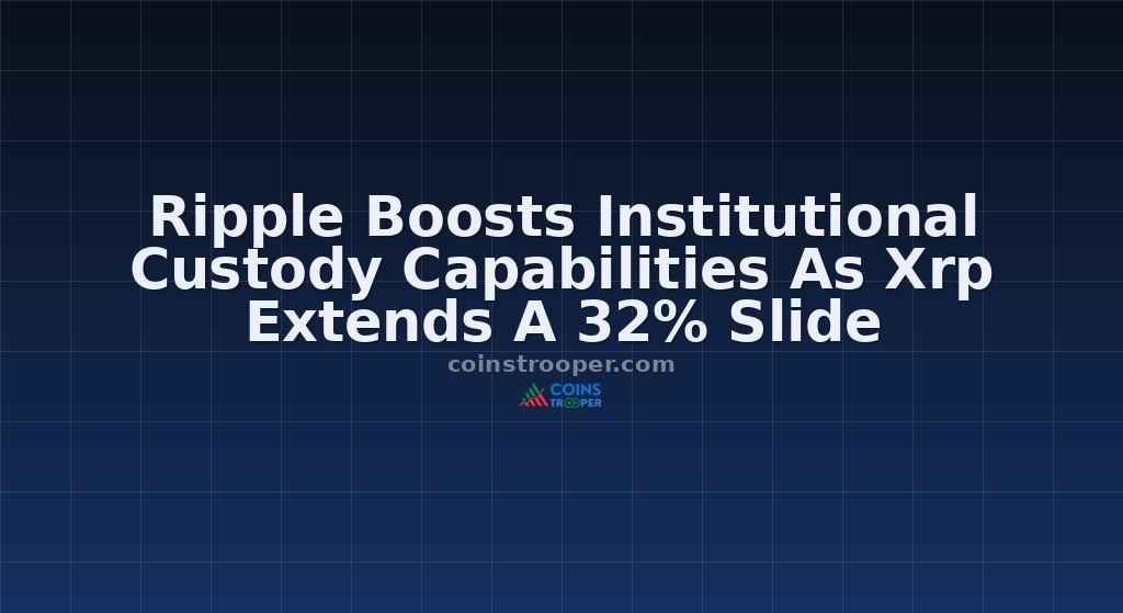 Ripple Boosts Institutional Custody Capabilities As Xrp Extends A 32% Slide