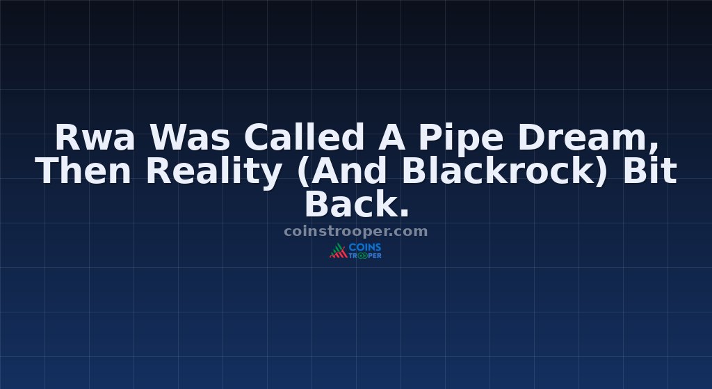 Rwa Was Called A Pipe Dream, Then Reality (And Blackrock) Bit Back.