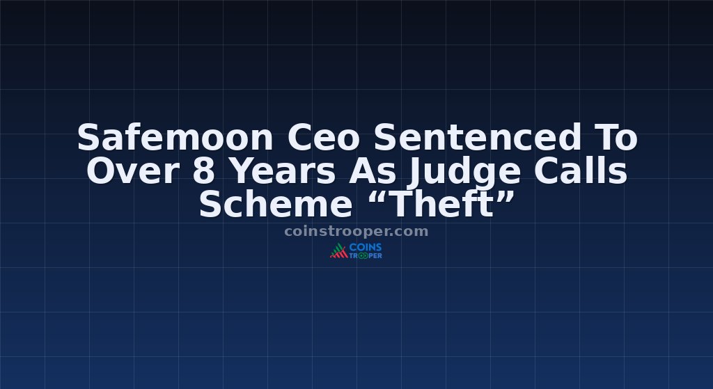Safemoon Ceo Sentenced To Over 8 Years As Judge Calls Scheme “Theft”