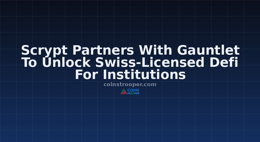 Scrypt Partners With Gauntlet To Unlock Swiss-Licensed Defi For Institutions