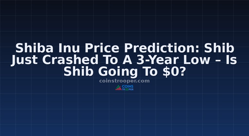 Shiba Inu Price Prediction: Shib Just Crashed To A 3-Year Low – Is Shib Going To $0?