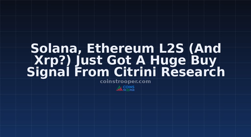 Solana, Ethereum L2S (And Xrp?) Just Got A Huge Buy Signal From Citrini Research