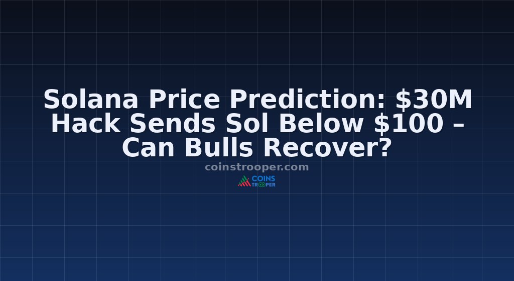 Solana Price Prediction: $30M Hack Sends Sol Below $100 – Can Bulls Recover?
