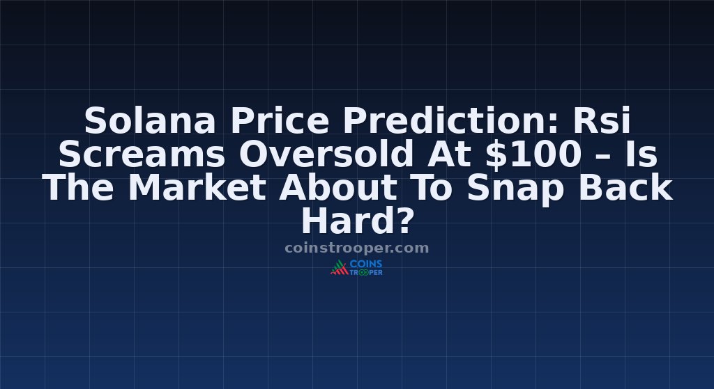 Solana Price Prediction: Rsi Screams Oversold At $100 – Is The Market About To Snap Back Hard?