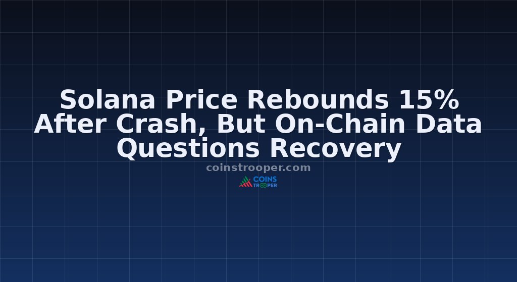 Solana Price Rebounds 15% After Crash, But On-Chain Data Questions Recovery