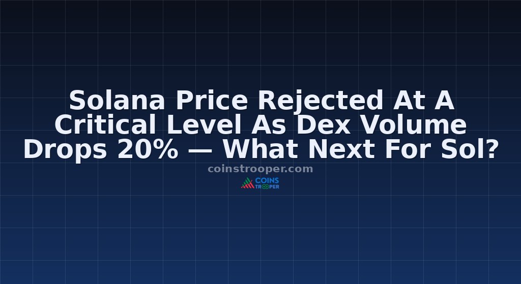 Solana Price Rejected At A Critical Level As Dex Volume Drops 20% — What Next For Sol?
