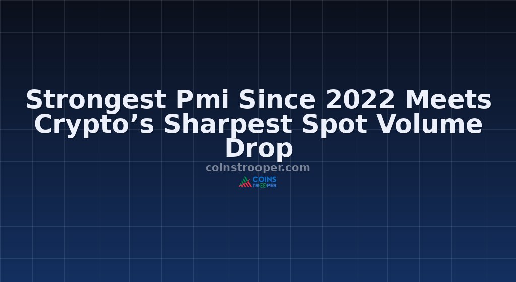 Strongest Pmi Since 2022 Meets Crypto’s Sharpest Spot Volume Drop
