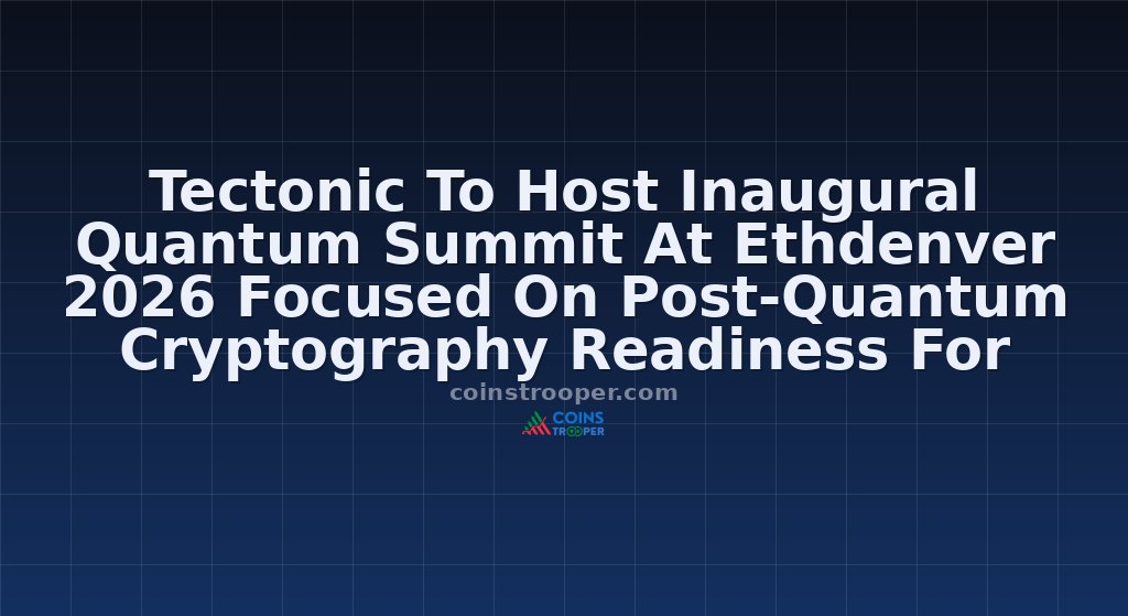 Tectonic To Host Inaugural Quantum Summit At Ethdenver 2026 Focused On Post-Quantum Cryptography Readiness For Web3