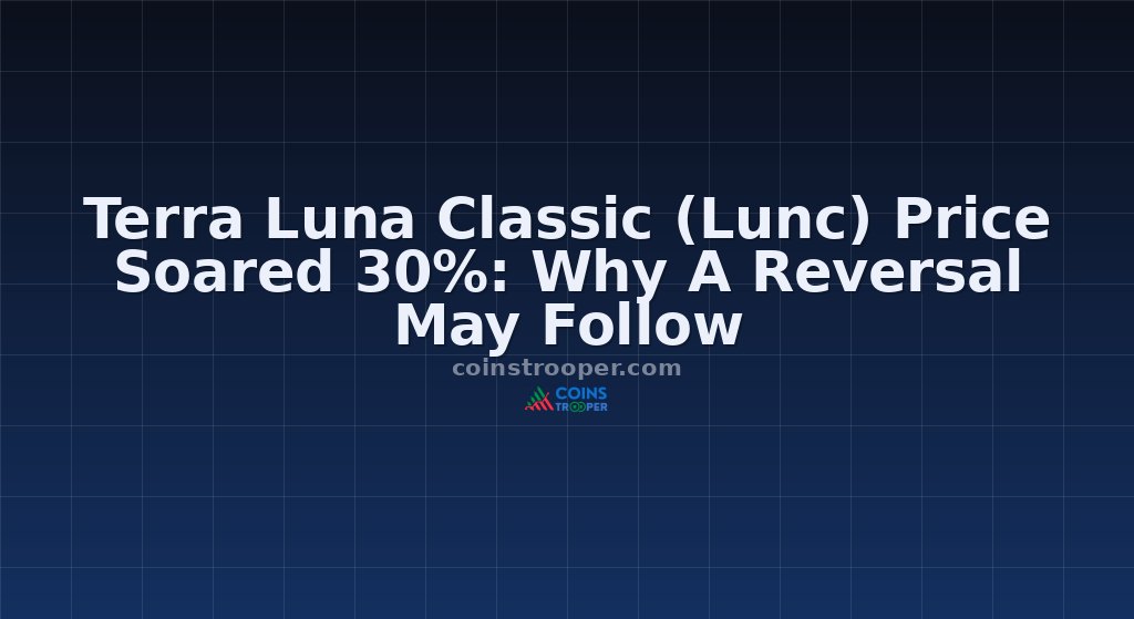 Terra Luna Classic (Lunc) Price Soared 30%: Why A Reversal May Follow
