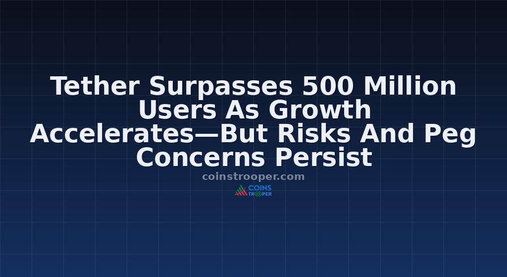 Tether Surpasses 500 Million Users As Growth Accelerates—But Risks And Peg Concerns Persist