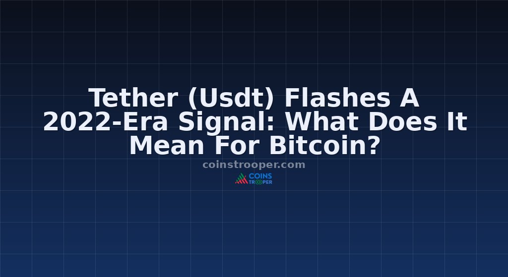 Tether (Usdt) Flashes A 2022-Era Signal: What Does It Mean For Bitcoin?